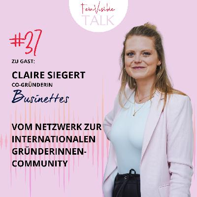 #37 Vom Netzwerk zur internationalen Gründerinnen-Community mit Claire Siegert
