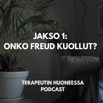 Onko Freud kuollut? Johdatus psykoanalyysiin. Vieraana koulutuspsykoanalyytikko Kaj Davidkin | Terapeutin huoneessa Podcast