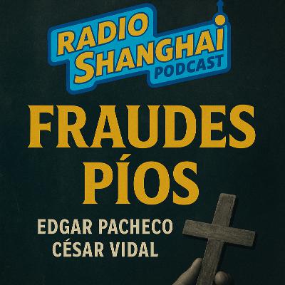 César Vidal / Edgar Pacheco FRAUDES PÍOS 💰⛪RADIO SHANGHAI #581