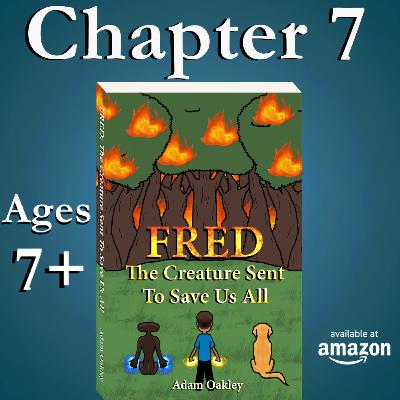 Bedtime Story About An Alien Creature Protecting The Environment - For Kids And Grown-Ups (ages 7+): "Fred: The Creature Sent To Save Us All" - Chapter 7 - by Adam Oakley Bedtime Story About An Alien Creature Protecting The Environment - For Kids And Grown-Ups (ages 7+): "Fred: The Creature Sent To Save Us All" - Chapter 7 - by Adam Oakley