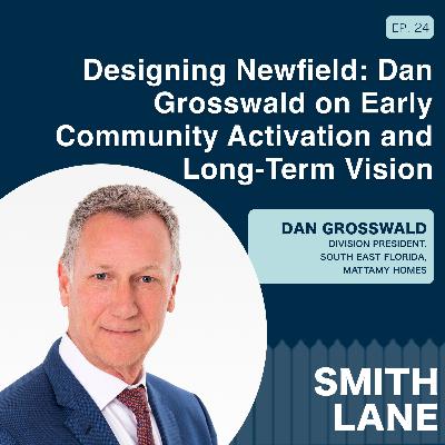 Designing Newfield: Dan Grosswald on Early Community Activation and Long-Term Vision | Ep. 24