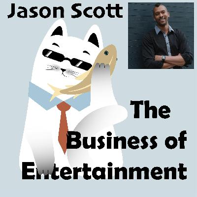 Jason Scott | The Business of Entertainment | Ep. 2 Jason Scott | The Business of Entertainment | Ep. 2