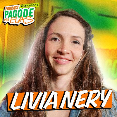 LIVIA NERY - Podcast Pagode Por Elas - EP #23