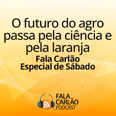 O futuro do agro passa pela ciência e pela laranja | FC Especial de Sábado