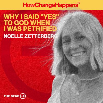 Why I Said "Yes" To God When I Was Petrified | Noelle Zetterberg | EP 005