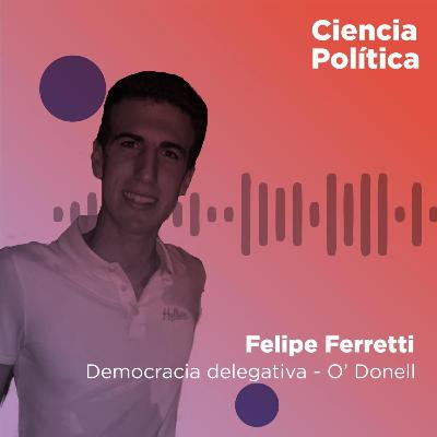 Democracia delegativa - O' Donell | Ciencia Politica (por Felipe Ferretti) Democracia delegativa - O' Donell | Ciencia Politica (por Felipe Ferretti)