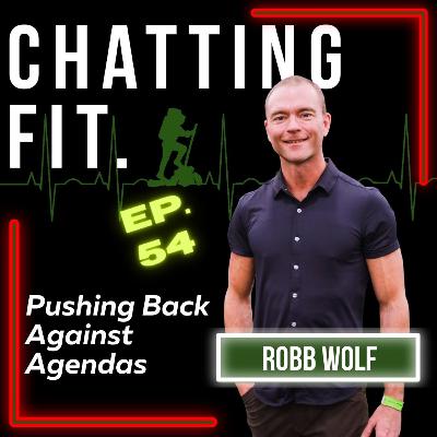 54. Robb Wolf | The Paleo Diet, Metabolic Health & Pushing Back Against Agendas