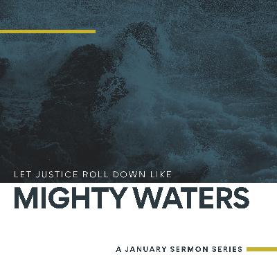 Mighty Waters: Walk Humbly