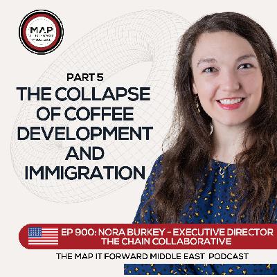 EP 900 Nora Burkey - The Future of Coffee and Development - Map It Forward Middle East Podcast Lee Safar