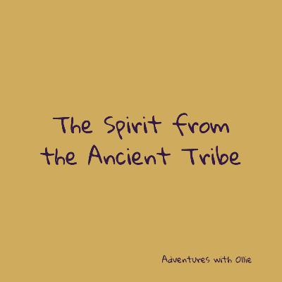 The Spirit from the Ancient Tribe The Spirit from the Ancient Tribe