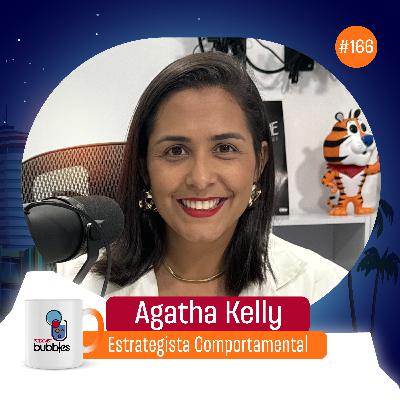 AGATHA KELLY - Estrategista Comportamental | Bubbles Podcast #166