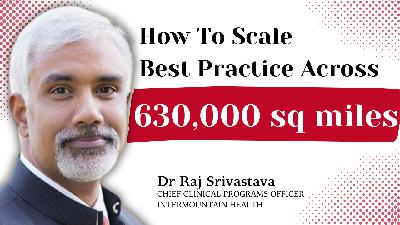 Scaling Evidence-Based Medicine Across 630,000 sq Miles | Dr Raj Srivastava (Chief Clinical Programs Officer, Intermountain Health)