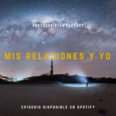 EP9: Mis Relaciones y Yo