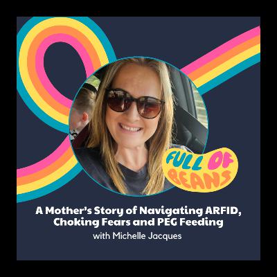 A Mother’s Story of Navigating ARFID, Choking Fears and PEG Feeding with Michelle Jacques