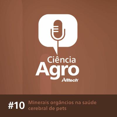 Ciência Agro Podcast - Minerais orgâncios na saúde cerebral de pets