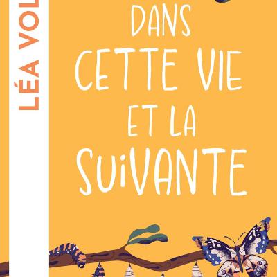 Dans cette vie et la suivante / Léa Volène
