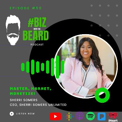 Episode #50: Master, Market, Monetize with Sherri Somers of Sherri Sommers Unlimited Episode #50: Master, Market, Monetize with Sherri Somers of Sherri Sommers Unlimited