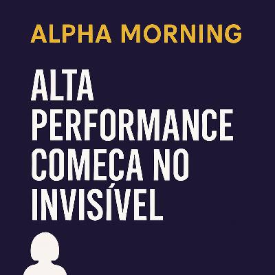 #008 – Alta performance começa no invisível