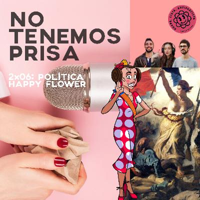 No Tenemos Prisa 2x06 - Política Happy Flower