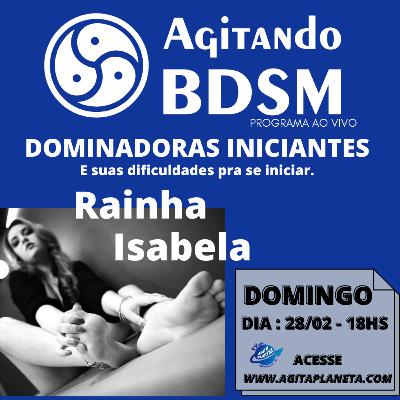 Programa Agitando BDSM - Dominadoras Iniciantes c/ Rainha Isabela