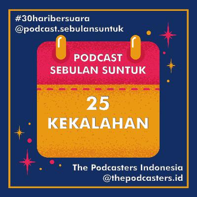 25 | KEKALAHAN #30haribersuara The Podcasters Indonesia