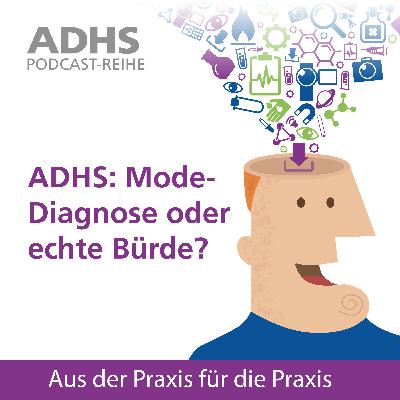 ADHS: Mode-Diagnose oder echte Bürde?
