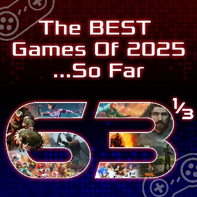 Episode 63 1/3: The Best Games of 2025...So Far