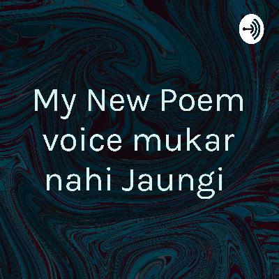 My New Poem voice mukar nahi Jaungi  (Trailer)