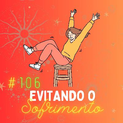 #106 - Como Evitar o Sofrimento na Próxima Vida?