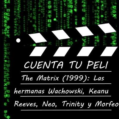 CtP#8. The Matrix (1999): Las hermanas Wachoswki, Keanu Reeves, Neo, Trinity y Morfeo