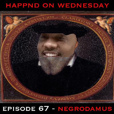 Episode 67 - Negrodamus