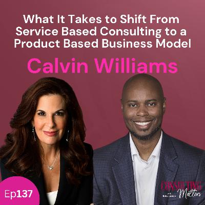 What It Takes to Shift From Service Based Consulting to a Product Based Business Model with Calvin Williams (Ep137) What It Takes to Shift From Service Based Consulting to a Product Based Business Model with Calvin Williams (Ep137)