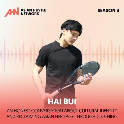 Hai Bui // S3 Ep 213 // An Honest Conversation About Cultural Identity and Reclaiming Asian Heritage Through Clothing Hai Bui // S3 Ep 213 // An Honest Conversation About Cultural Identity and Reclaiming Asian Heritage Through Clothing