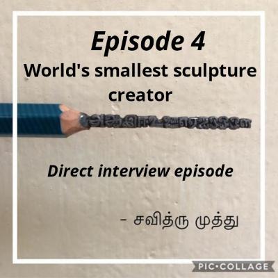 Episode 4 - World's smallest sculpture maker - Mr. Savithrumuthu |Direct Interview