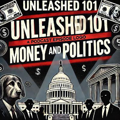Unleashed 101: The Revolving Door of Politics & Wealth