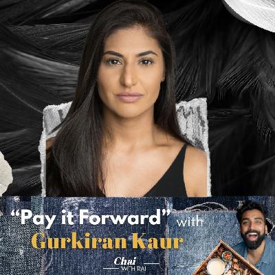 “Pay it Forward” w/ Gurkiran Kaur “Pay it Forward” w/ Gurkiran Kaur