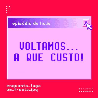 Voltamos...a que custo?!