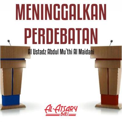 Meninggalkan perdebatan dan meninggalkan pengekor hawa nafsu - Ustadz Abdul Mu'thi Al Maidani