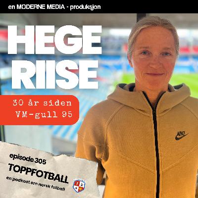 Episode 305 - Hege Riise - Den bortkomne pokal og verdens beste fotballspiller