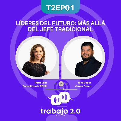 T2EP01-Líderes del futuro: más allá del jefe tradicional