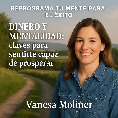 Dinero y mentalidad: claves para sentirte capaz de prosperar