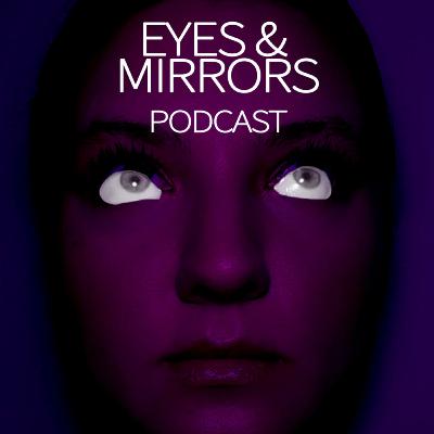 Eyes and Mirrors - Episode 1 Eyes and Mirrors - Episode 1