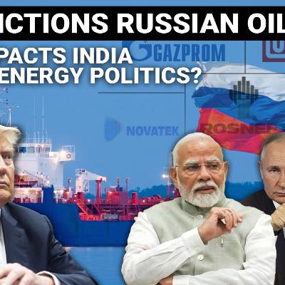 #263 US Sanctions on Russian Oil Rosneft & Lukoil | How It Impacts India and Global Energy Politics #263 US Sanctions on Russian Oil Rosneft & Lukoil | How It Impacts India and Global Energy Politics
