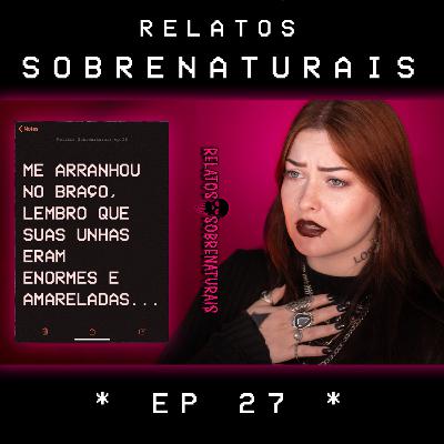 Relatos Sobrenaturais - Ep.27