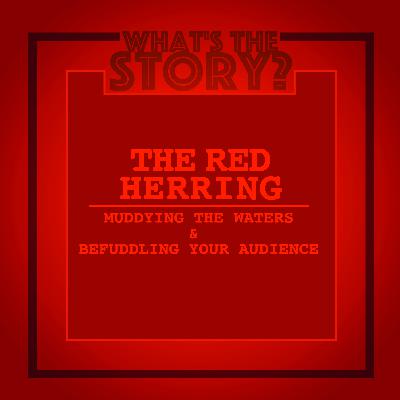 The Red Herring- Muddying the Waters and Befuddling your Audience