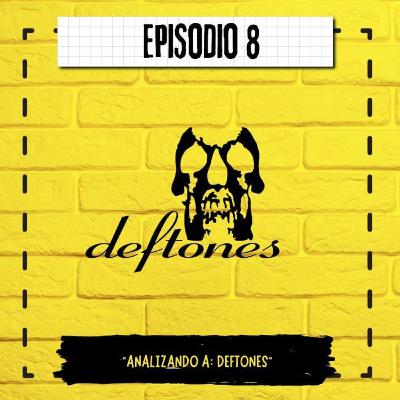 EP 8: Analizando A: Deftones