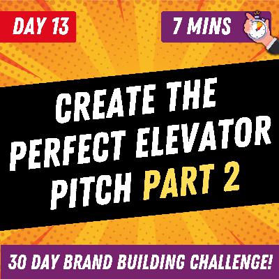 Create The Perfect Elevator Pitch Part 2 | Day 13 | 30 Day Brand Building Challenge