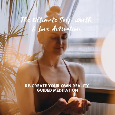 Ultimate Self-Worth: Reconnection, Activation, and Embodiment Meditation