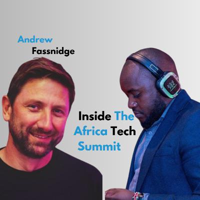 Inside Africa Tech Summit: Growth, Startups & Future Trends with Andrew Fassnidge