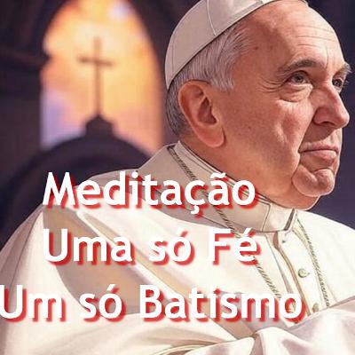 AVVD - ANO JUBILAR 2025 - MEDITACAO: UMA SÓ FÉ - UM SÓ BATISMOS - PADRE SIMEÃO AVVD - ANO JUBILAR 2025 - MEDITACAO: UMA SÓ FÉ - UM SÓ BATISMOS - PADRE SIMEÃO